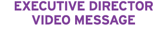 EXECUTIVE DIRECTOR VIDEO MESSAGE 