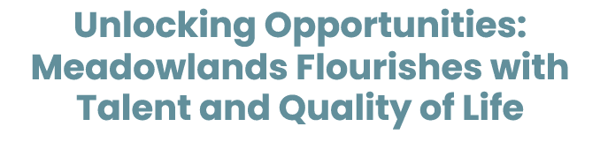 Unlocking Opportunities: Meadowlands Flourishes with Talent and Quality of Life
