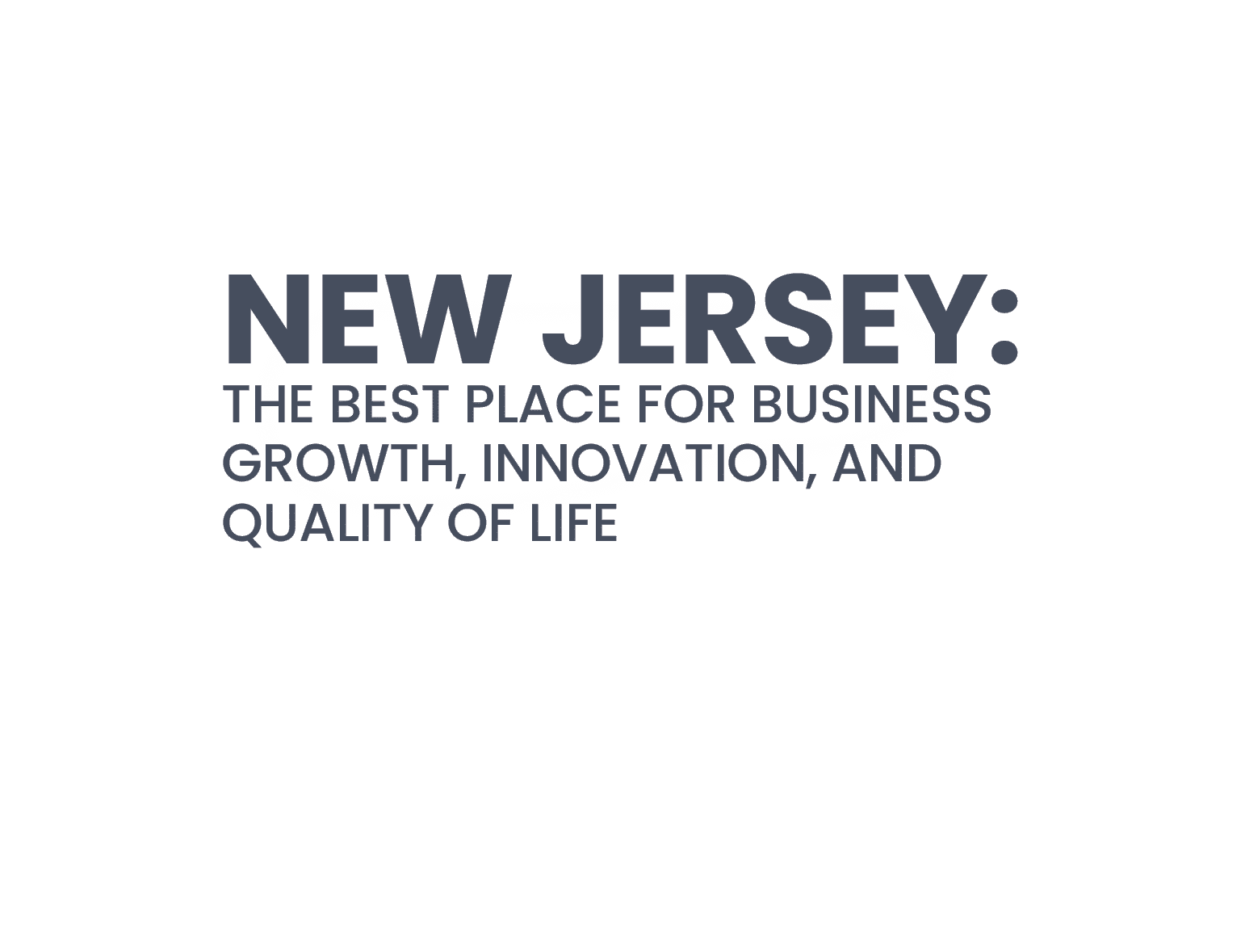 NEW JERSEY: The Best Place for Business Growth, Innovation, and Quality of Life 