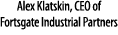 Alex Klatskin, CEO of Fortsgate Industrial Partners 