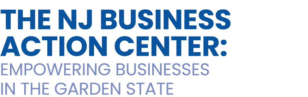 The NJ Business Action Center: Empowering Businesses in the Garden State 