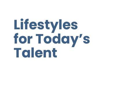 Lifestyles for Today’s Talent