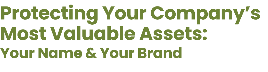 Protecting Your Company’s Most Valuable Assets: Your Name & Your Brand