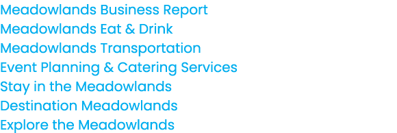 Meadowlands Business Report Meadowlands Eat & Drink Meadowlands Transportation Event Planning & Catering Services Sta...