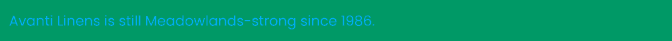 Avanti Linens is still Meadowlands strong since 1986.