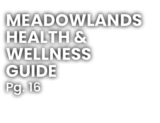 Meadowlands Health & Wellness GuidE Pg. 16