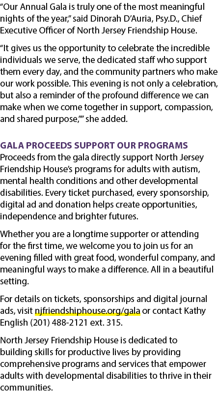 “Our Annual Gala is truly one of the most meaningful nights of the year,” said Dinorah D’Auria, Psy.D., Chief Executi...