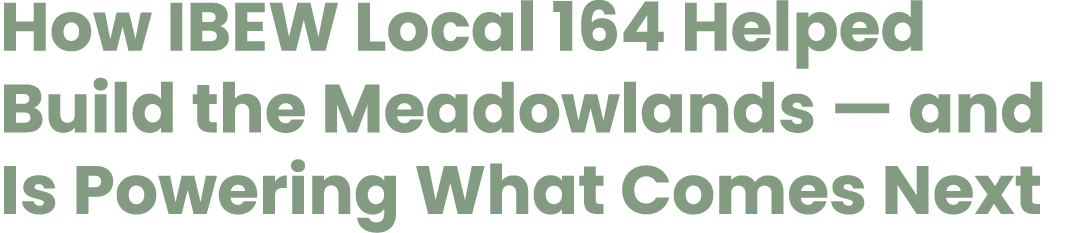 How IBEW Local 164 Helped Build the Meadowlands — and Is Powering What Comes Next