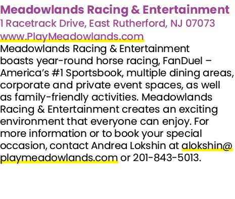 Meadowlands Racing & Entertainment 1 Racetrack Drive, East Rutherford, NJ 07073 www.PlayMeadowlands.com Meadowlands R...