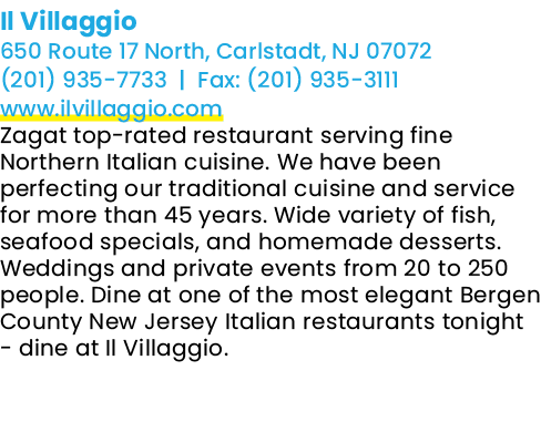 Il Villaggio 650 Route 17 North, Carlstadt, NJ 07072 (201) 935 7733 | Fax: (201) 935 3111 www.ilvillaggio.com Zagat t...