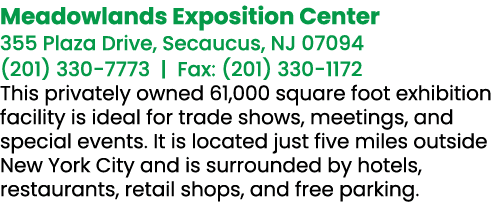 Meadowlands Exposition Center 355 Plaza Drive, Secaucus, NJ 07094 (201) 330 7773 | Fax: (201) 330 1172 This privately...