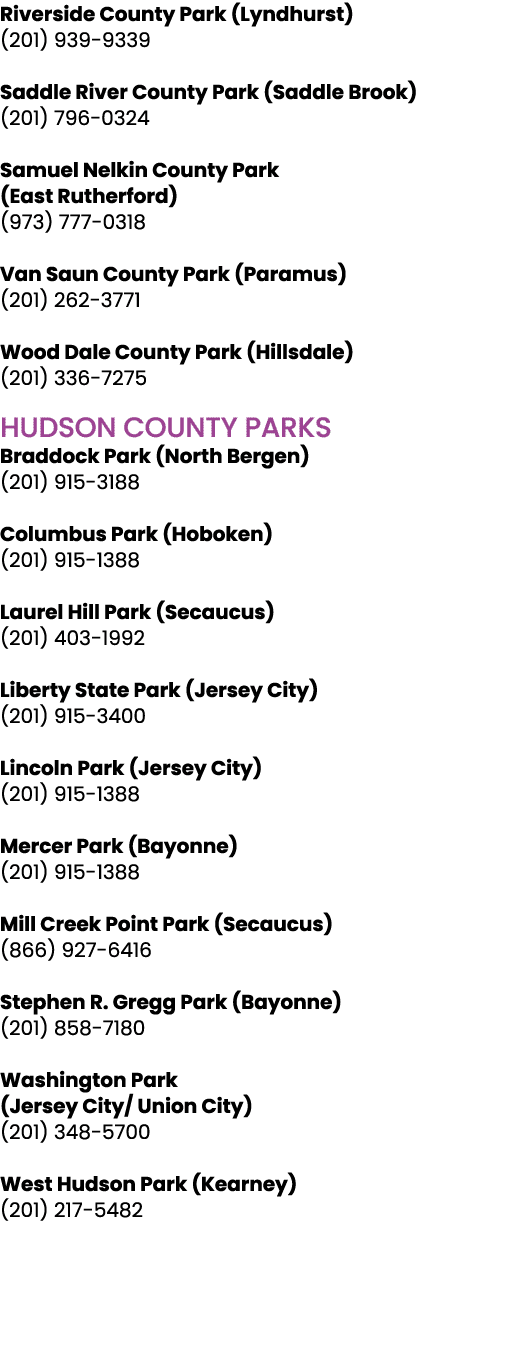 Riverside County Park (Lyndhurst) (201) 939 9339 Saddle River County Park (Saddle Brook) (201) 796 0324 Samuel Nelkin...