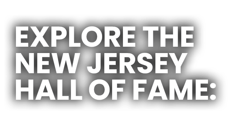 Explore the New Jersey Hall of Fame: