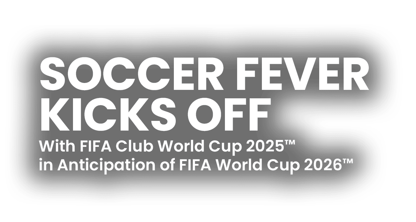 Soccer Fever Kicks Off With FIFA Club World Cup 2025™ in Anticipation of FIFA World Cup 2026™ 