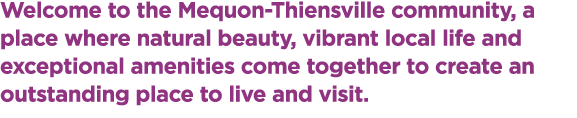 Welcome to the Mequon Thiensville community, a place where natural beauty, vibrant local life and exceptional ameniti...