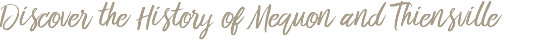 Discover the History of Mequon and Thiensville