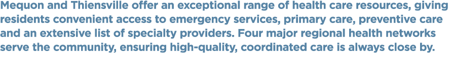 Mequon and Thiensville offer an exceptional range of health care resources, giving residents convenient access to eme...