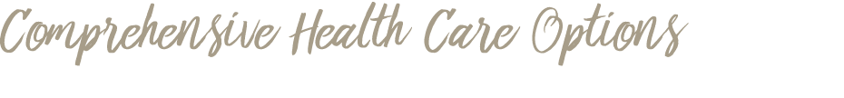 Comprehensive Health Care Options