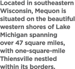 Located in southeastern Wisconsin, Mequon is situated on the beautiful western shores of Lake Michigan spanning over ...