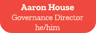 Aaron House Governance Director he/him