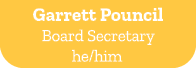 Garrett Pouncil Board Secretary he/him 