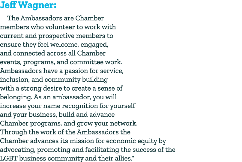 Jeff Wagner: The Ambassadors are Chamber members who volunteer to work with current and prospective members to ensure...
