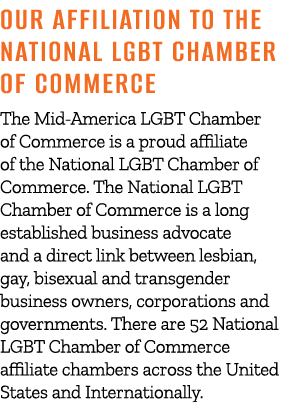 Our Affiliation To The National LGBT Chamber of Commerce The Mid America LGBT Chamber of Commerce is a proud affiliat...