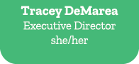 Tracey DeMarea Executive Director she/her 