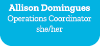 Allison Domingues Operations Coordinator she/her