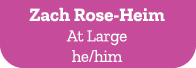 Zach Rose Heim At Large he/him