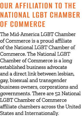 Our Affiliation To The National LGBT Chamber of Commerce The Mid America LGBT Chamber of Commerce is a proud affiliat...