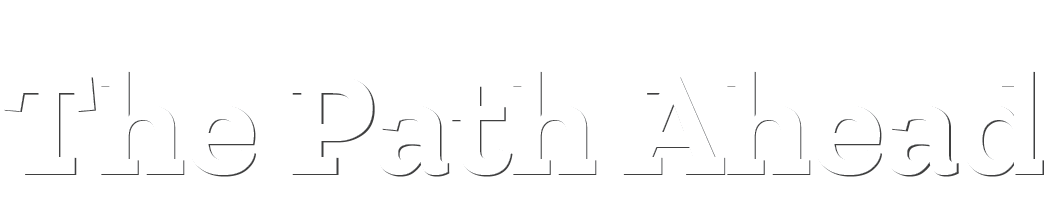 The Path Ahead