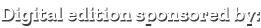 Digital edition sponsored by: