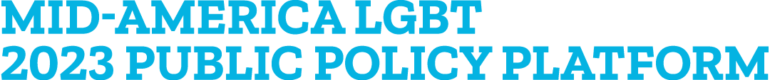 Mid America LGBT 2023 Public Policy Platform