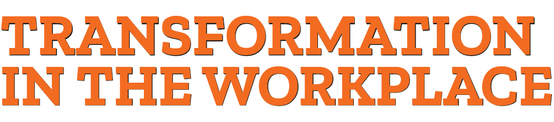 TRANSFORMATION IN THE WORKPLACE
