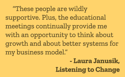 “These people are wildly supportive. Plus, the educational meetings continually provide me with an opportunity to thi...