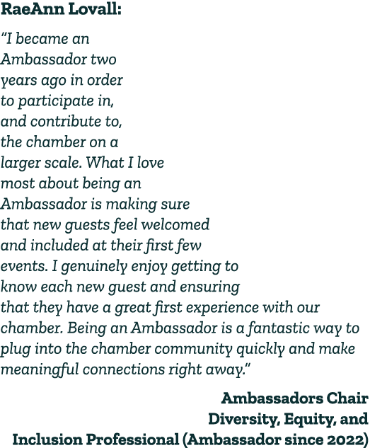 RaeAnn Lovall: “I became an Ambassador two years ago in order to participate in, and contribute to, the chamber on a ...