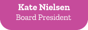 Kate Nielsen Board President 