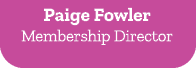 Paige Fowler Membership Director 