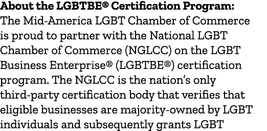 About the LGBTBE® Certification Program: The Mid America LGBT Chamber of Commerce is proud to partner with the Nation...