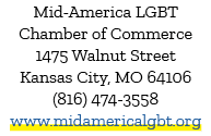 Mid America LGBT Chamber of Commerce 1475 Walnut Street Kansas City, MO 64106 (816) 474 3558 ﻿www.midamericalgbt.org
