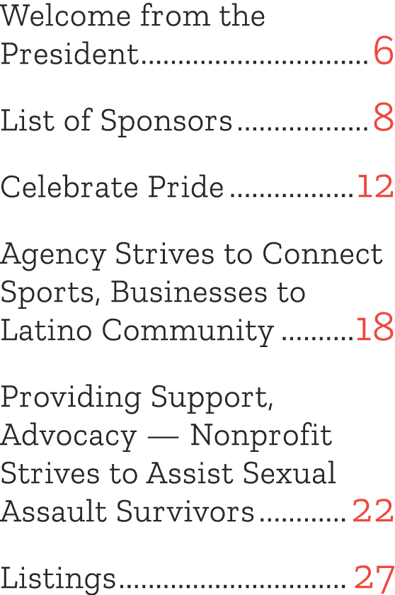 Welcome from the President 6 List of Sponsors 8 Celebrate Pride 12 Agency Strives to Connect Sports, Businesses to La...