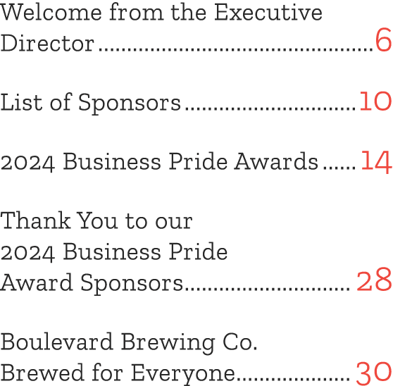 Welcome from the Executive Director 6 List of Sponsors 10 2024 Business Pride Awards 14 Thank You to our 2024 Busines...