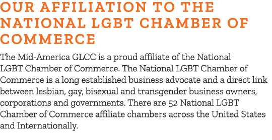 Our Affiliation To The National LGBT Chamber of Commerce The Mid America GLCC is a proud affiliate of the National LG...