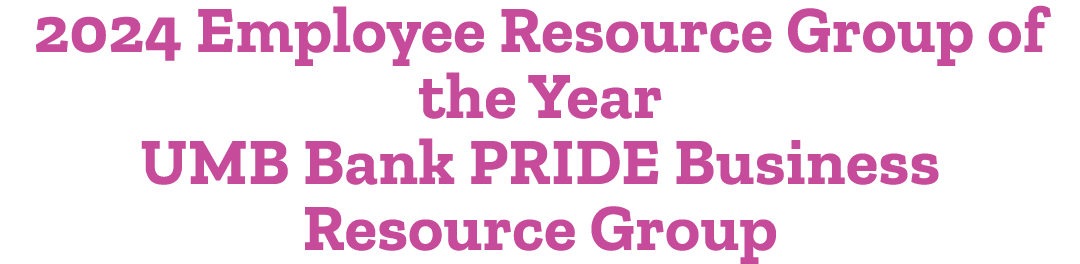 2024 Employee Resource Group of the Year UMB Bank PRIDE Business Resource Group