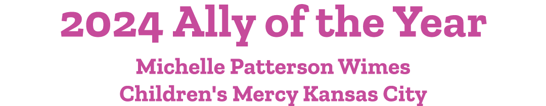 2024 Ally of the Year Michelle Patterson Wimes Children's Mercy Kansas City