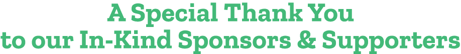 A Special Thank You to our In Kind Sponsors & Supporters