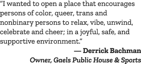  I wanted to open a place that encourages persons of color, queer, trans and nonbinary persons to relax, vibe, unwind   