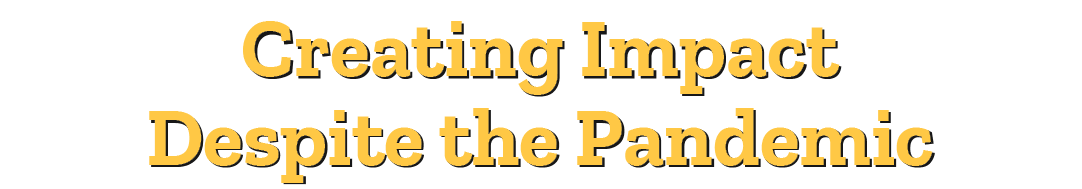 Creating Impact Despite the Pandemic