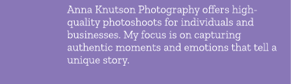 Anna Knutson Photography offers high quality photoshoots for individuals and businesses. My focus is on capturing aut...